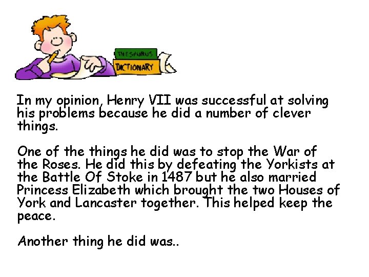 In my opinion, Henry VII was successful at solving his problems because he did