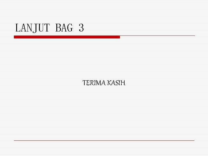 LANJUT BAG 3 TERIMA KASIH 