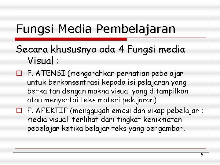 Fungsi Media Pembelajaran Secara khususnya ada 4 Fungsi media Visual : o F. ATENSI