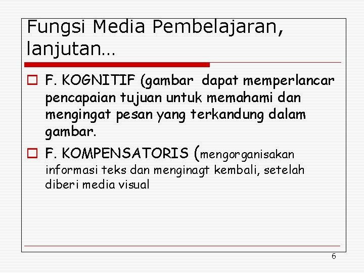 Fungsi Media Pembelajaran, lanjutan… o F. KOGNITIF (gambar dapat memperlancar pencapaian tujuan untuk memahami