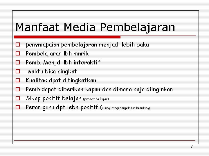 Manfaat Media Pembelajaran o penymapaian pembelajaran menjadi lebih baku o Pembelajaran lbh mnrik o