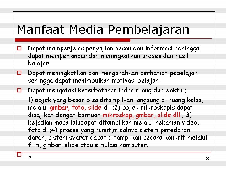 Manfaat Media Pembelajaran o Dapat memperjelas penyajian pesan dan informasi sehingga dapat memperlancar dan