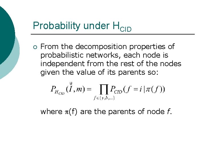 Probability under HCID ¡ From the decomposition properties of probabilistic networks, each node is