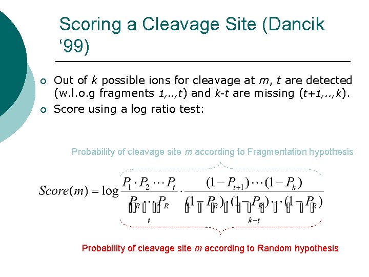 Scoring a Cleavage Site (Dancik ‘ 99) ¡ ¡ Out of k possible ions