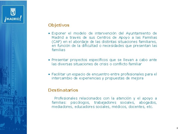 Objetivos • Exponer el modelo de intervención del Ayuntamiento de Madrid a través de