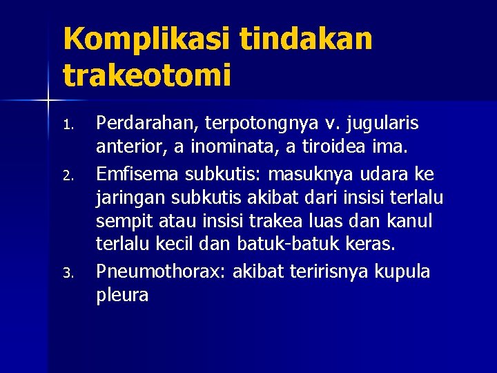 Komplikasi tindakan trakeotomi 1. 2. 3. Perdarahan, terpotongnya v. jugularis anterior, a inominata, a