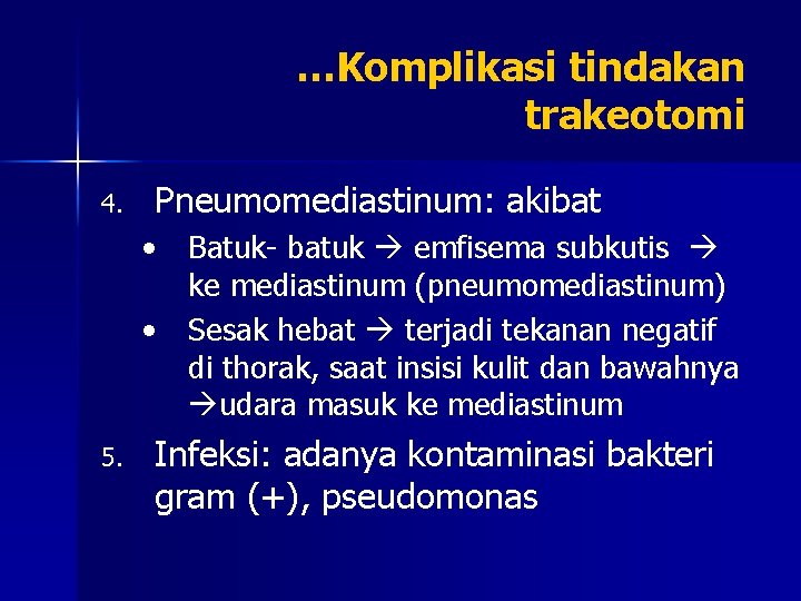 …Komplikasi tindakan trakeotomi 4. Pneumomediastinum: akibat • Batuk- batuk emfisema subkutis ke mediastinum (pneumomediastinum)