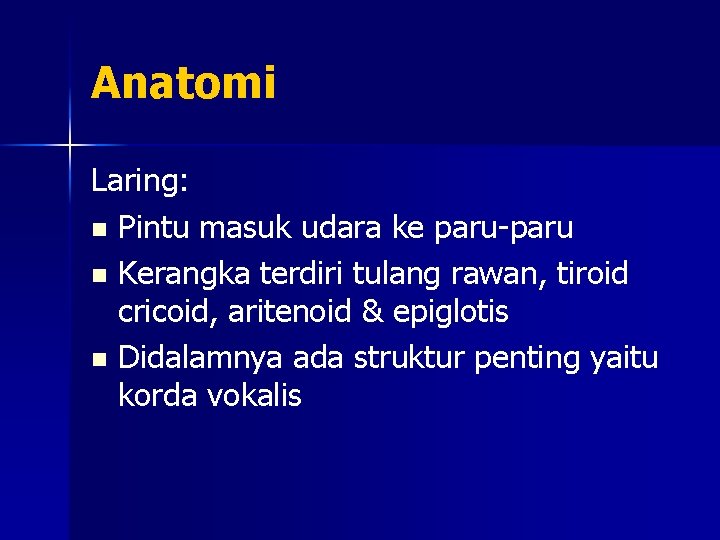 Anatomi Laring: n Pintu masuk udara ke paru-paru n Kerangka terdiri tulang rawan, tiroid