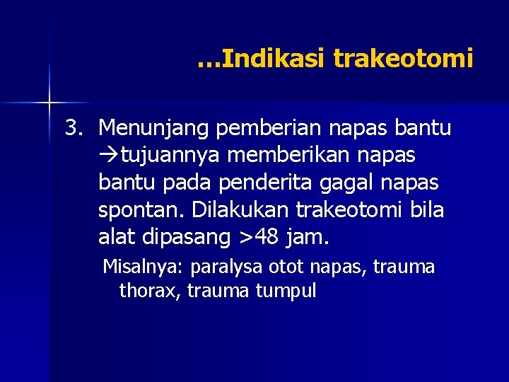 …Indikasi trakeotomi 3. Menunjang pemberian napas bantu tujuannya memberikan napas bantu pada penderita gagal