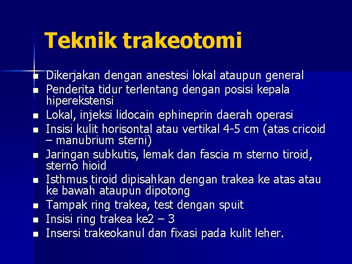 Teknik trakeotomi n n n n n Dikerjakan dengan anestesi lokal ataupun general Penderita
