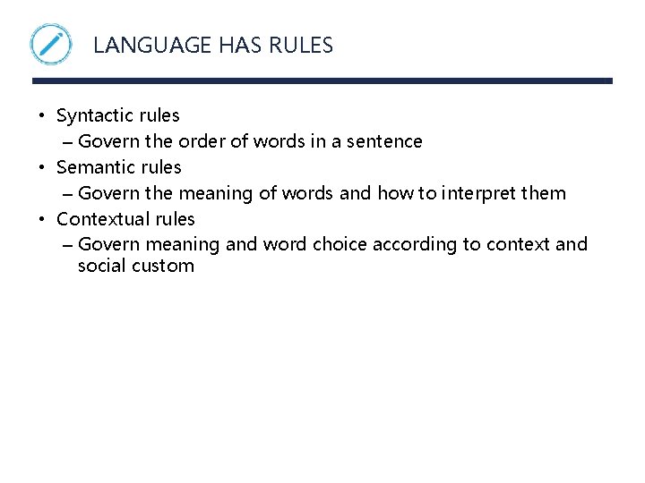 LANGUAGE HAS RULES • Syntactic rules – Govern the order of words in a