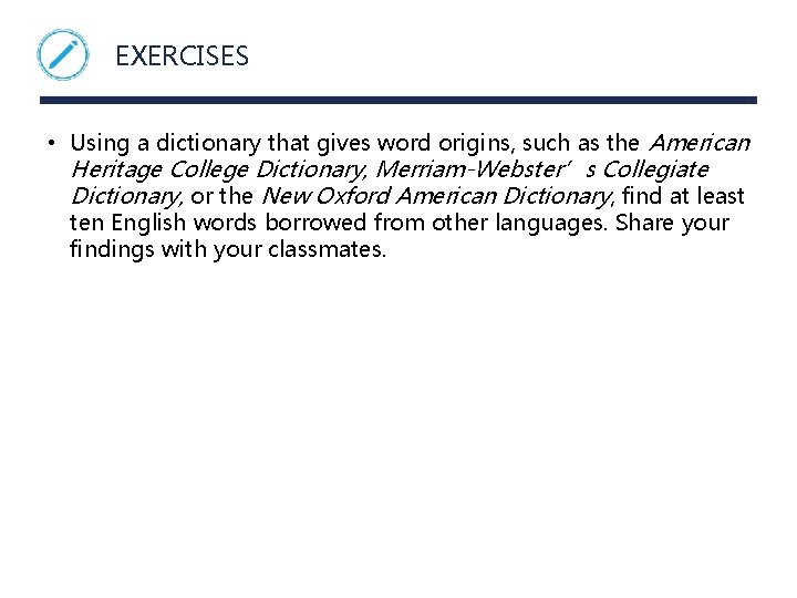 EXERCISES • Using a dictionary that gives word origins, such as the American Heritage