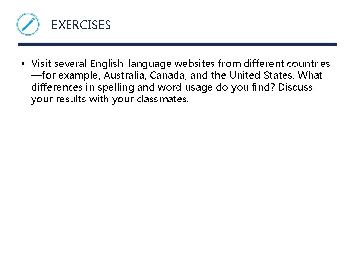 EXERCISES • Visit several English-language websites from different countries —for example, Australia, Canada, and