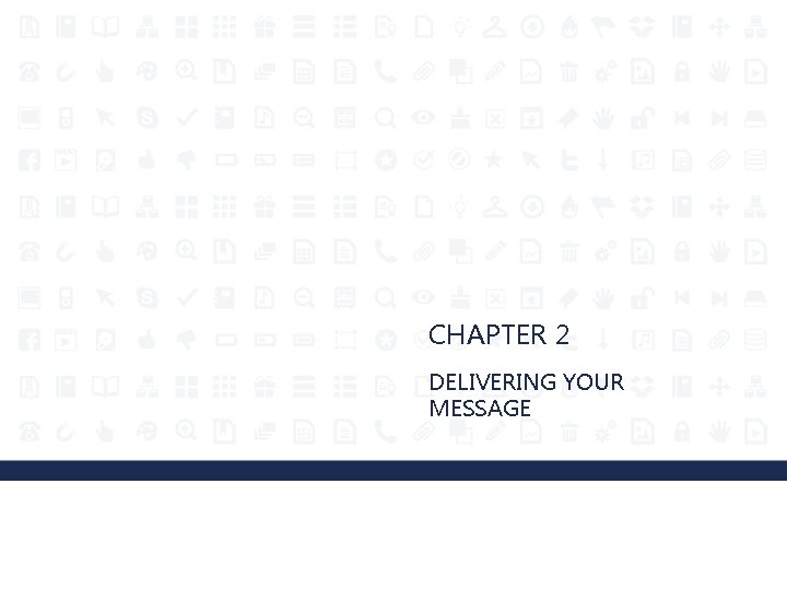 CHAPTER 2 DELIVERING YOUR MESSAGE 