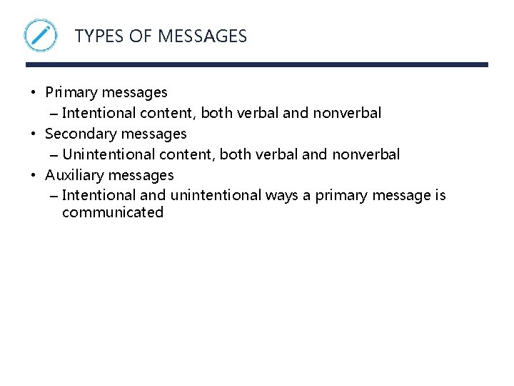 TYPES OF MESSAGES • Primary messages – Intentional content, both verbal and nonverbal •