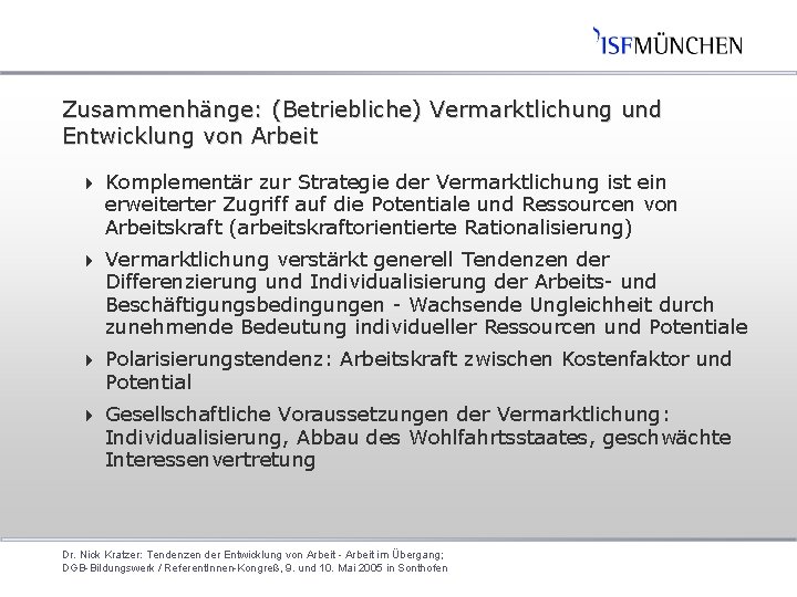 Zusammenhänge: (Betriebliche) Vermarktlichung und Entwicklung von Arbeit 4 Komplementär zur Strategie der Vermarktlichung ist