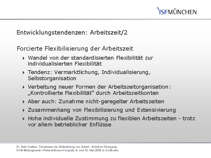 Entwicklungstendenzen: Arbeitszeit/2 Forcierte Flexibilisierung der Arbeitszeit 4 Wandel von der standardisierten Flexibilität zur individualisierten