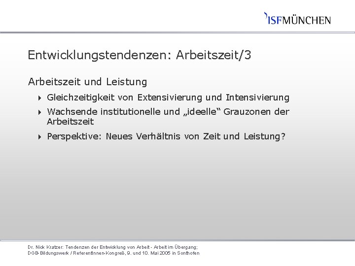 Entwicklungstendenzen: Arbeitszeit/3 Arbeitszeit und Leistung 4 Gleichzeitigkeit von Extensivierung und Intensivierung 4 Wachsende institutionelle