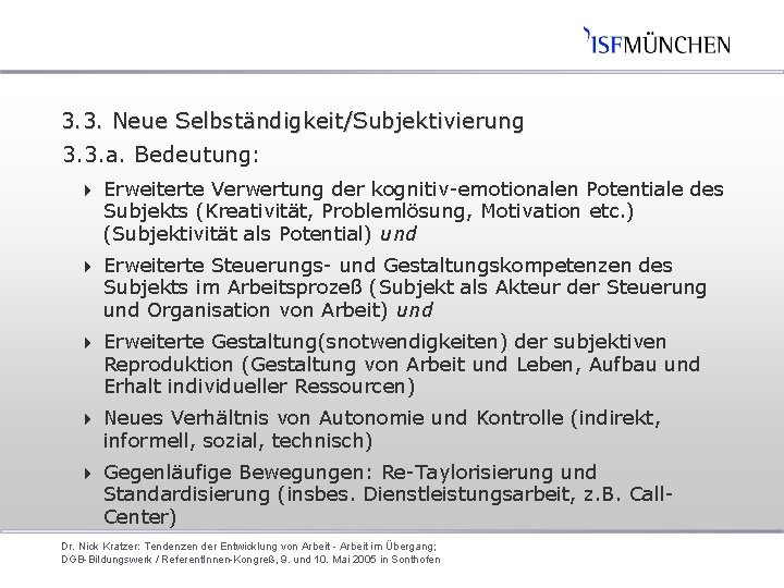 3. 3. Neue Selbständigkeit/Subjektivierung 3. 3. a. Bedeutung: 4 Erweiterte Verwertung der kognitiv-emotionalen Potentiale