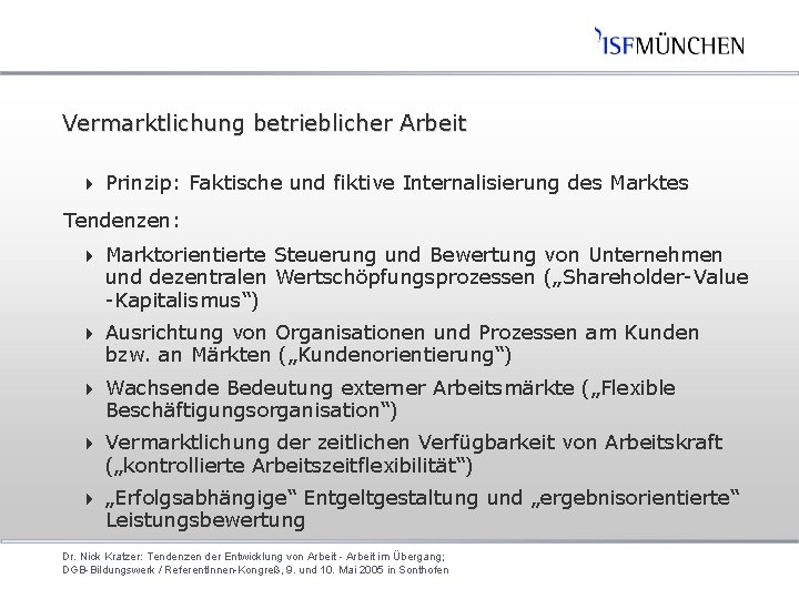 Vermarktlichung betrieblicher Arbeit 4 Prinzip: Faktische und fiktive Internalisierung des Marktes Tendenzen: 4 Marktorientierte