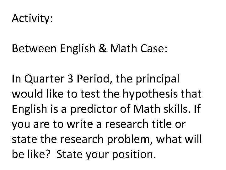 Activity: Between English & Math Case: In Quarter 3 Period, the principal would like