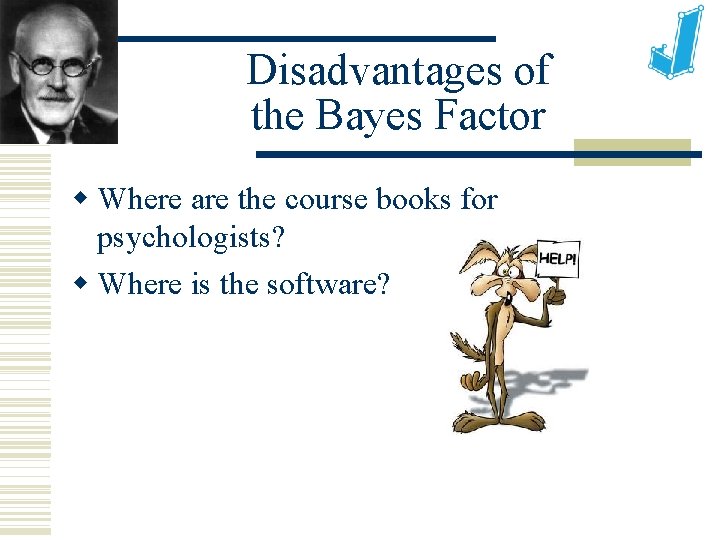 Disadvantages of the Bayes Factor Where are the course books for psychologists? Where is