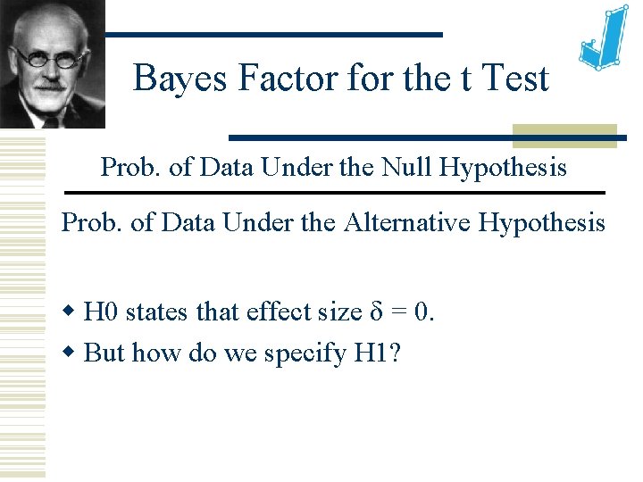 Bayes Factor for the t Test Prob. of Data Under the Null Hypothesis Prob.