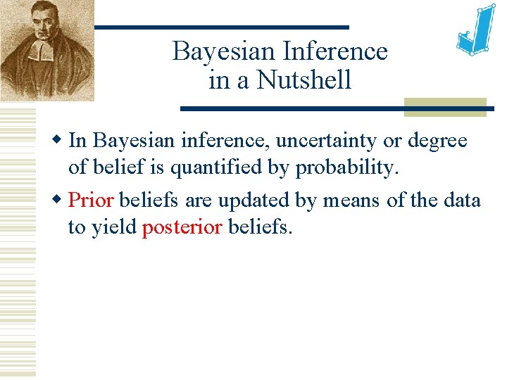 Bayesian Inference in a Nutshell In Bayesian inference, uncertainty or degree of belief is