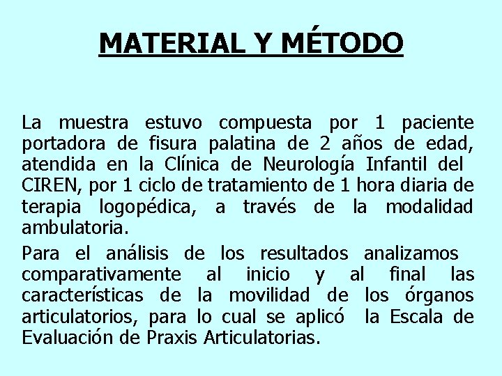 MATERIAL Y MÉTODO La muestra estuvo compuesta por 1 paciente portadora de fisura palatina