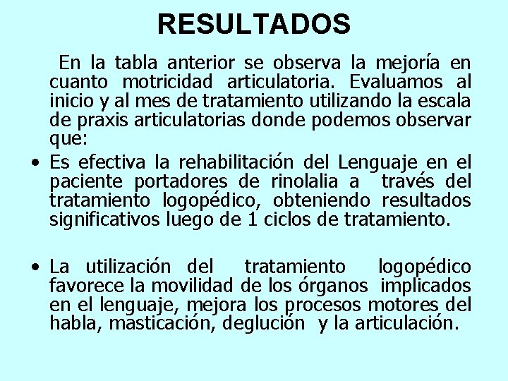 RESULTADOS En la tabla anterior se observa la mejoría en cuanto motricidad articulatoria. Evaluamos