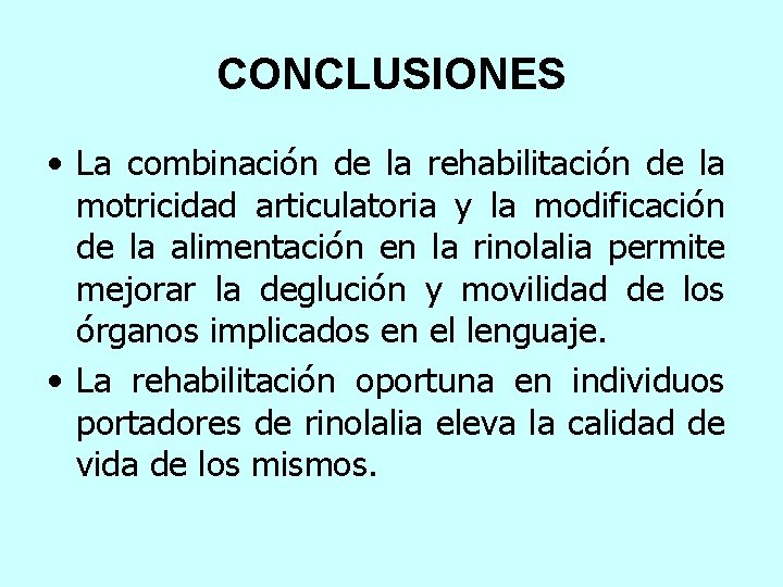CONCLUSIONES • La combinación de la rehabilitación de la motricidad articulatoria y la modificación