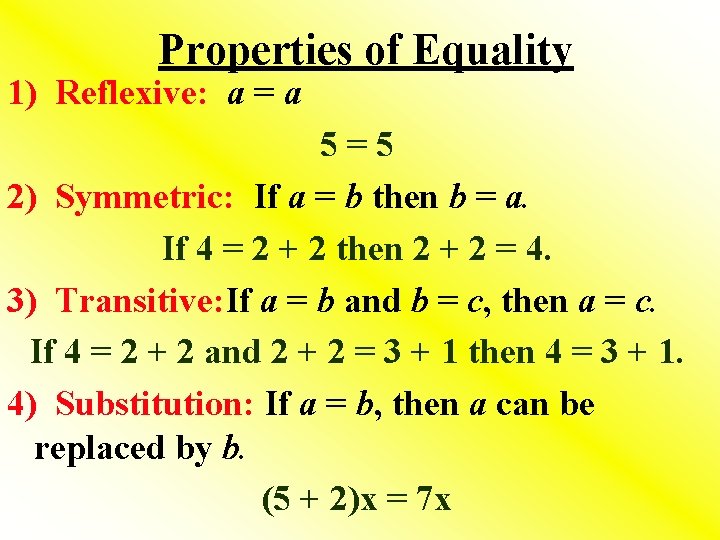 Properties of Equality 1) Reflexive: a = a 5=5 2) Symmetric: If a =