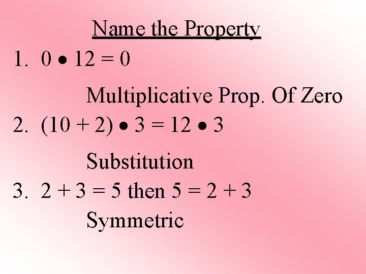 Name the Property 1. 0 12 = 0 Multiplicative Prop. Of Zero 2. (10
