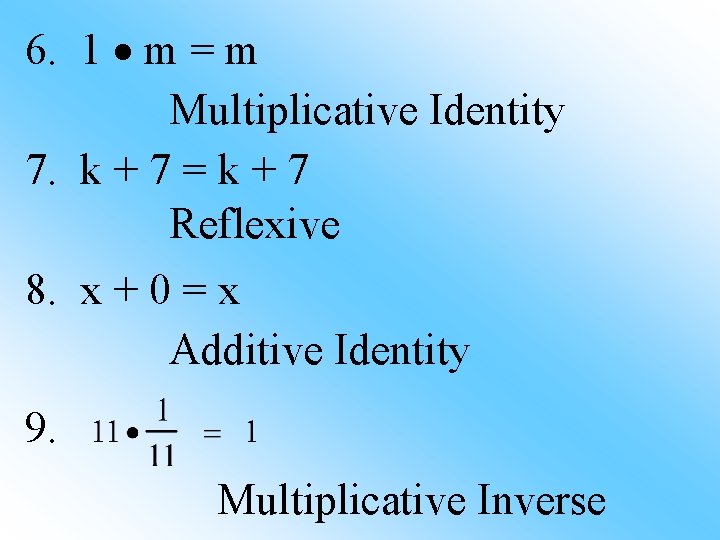 6. 1 m = m Multiplicative Identity 7. k + 7 = k +