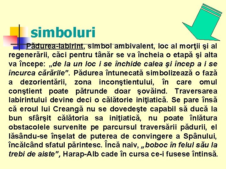 simboluri Pădurea-labirint, simbol ambivalent, loc al morţii şi al regenerării, căci pentru tânăr se