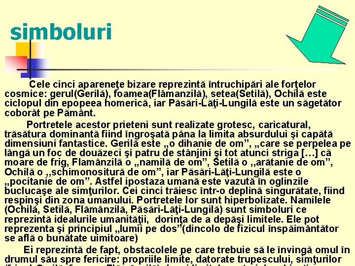 simboluri Cele cinci apareneţe bizare reprezintă întruchipări ale forţelor cosmice: gerul(Gerilă), foamea(Flâmanzilă), setea(Setilă), Ochilă