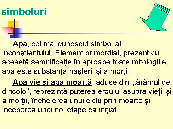 simboluri Apa, cel mai cunoscut simbol al inconştientului. Element primordial, prezent cu această semnificaţie