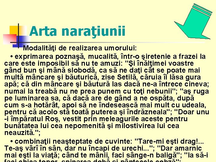 Arta naraţiunii Modalităţi de realizarea umorului: • exprimarea poznaşă, mucalită, într-o şiretenie a frazei