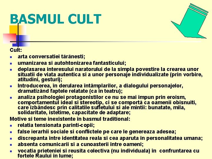 BASMUL CULT Cult: n arta conversatiei tărănesti; n umanizarea si autohtonizarea fantasticului; n deplasarea