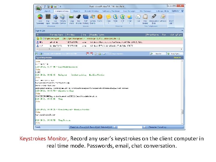 Keystrokes Monitor, Record any user’s keystrokes on the client computer in real time mode.