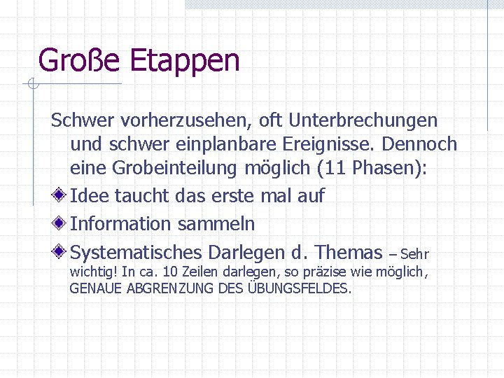 Große Etappen Schwer vorherzusehen, oft Unterbrechungen und schwer einplanbare Ereignisse. Dennoch eine Grobeinteilung möglich