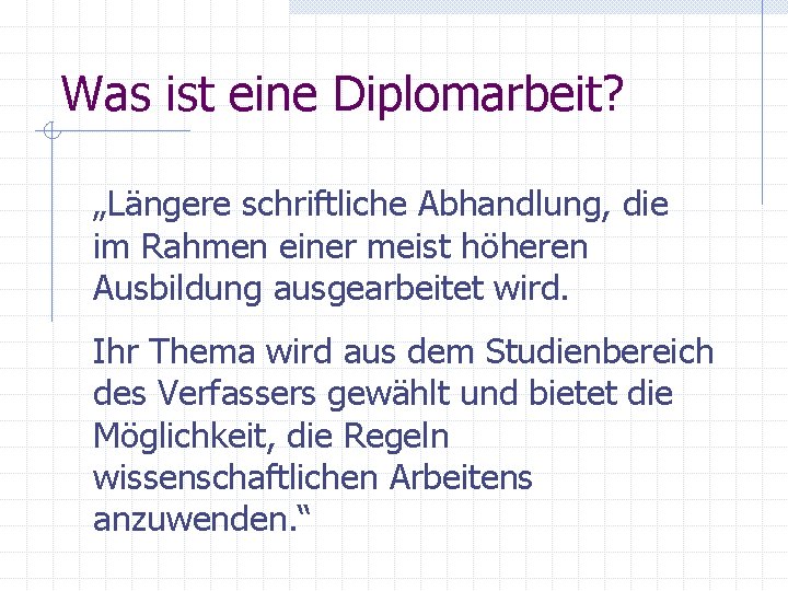 Was ist eine Diplomarbeit? „Längere schriftliche Abhandlung, die im Rahmen einer meist höheren Ausbildung