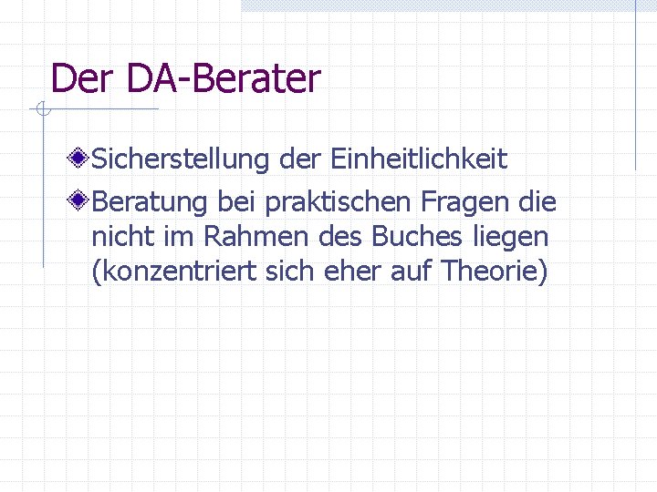 Der DA-Berater Sicherstellung der Einheitlichkeit Beratung bei praktischen Fragen die nicht im Rahmen des