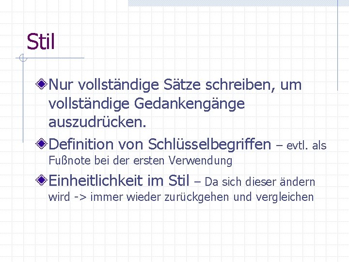 Stil Nur vollständige Sätze schreiben, um vollständige Gedankengänge auszudrücken. Definition von Schlüsselbegriffen – evtl.