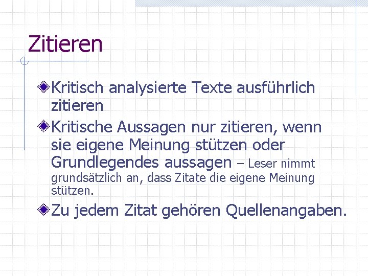 Zitieren Kritisch analysierte Texte ausführlich zitieren Kritische Aussagen nur zitieren, wenn sie eigene Meinung