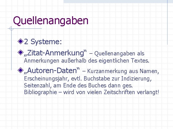 Quellenangaben 2 Systeme: „Zitat-Anmerkung“ – Quellenangaben als Anmerkungen außerhalb des eigentlichen Textes. „Autoren-Daten“ –