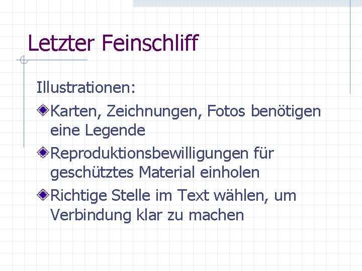 Letzter Feinschliff Illustrationen: Karten, Zeichnungen, Fotos benötigen eine Legende Reproduktionsbewilligungen für geschütztes Material einholen