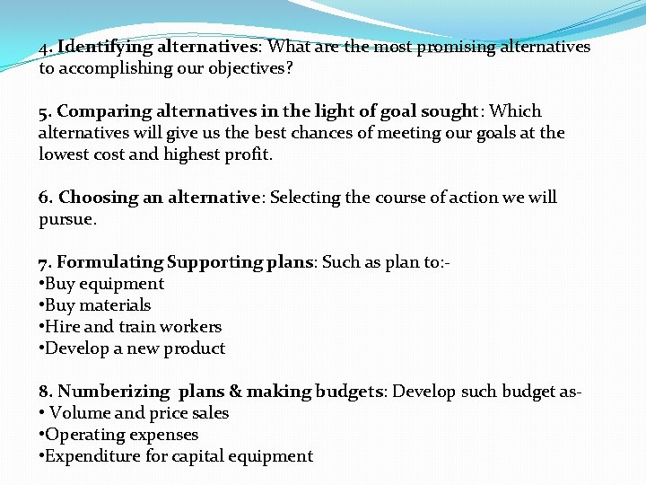 4. Identifying alternatives: What are the most promising alternatives to accomplishing our objectives? 5. 4. Identifying alternatives: What are the most promising alternatives to accomplishing our objectives? 5.