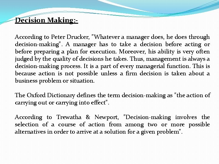 Decision Making: According to Peter Drucker, "Whatever a manager does, he does through decision-making". Decision Making: According to Peter Drucker, "Whatever a manager does, he does through decision-making".