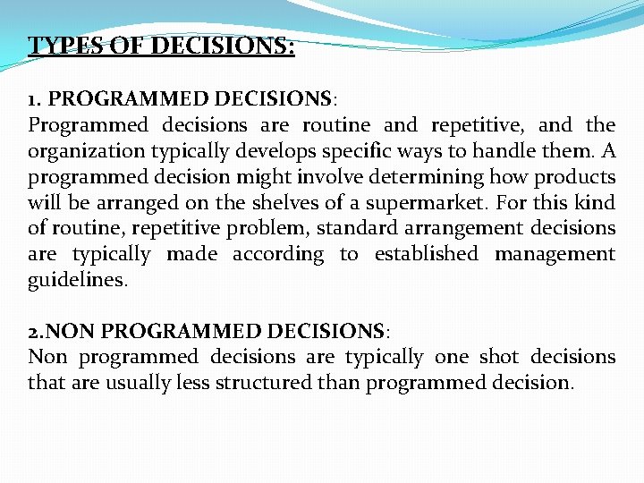 TYPES OF DECISIONS: 1. PROGRAMMED DECISIONS: Programmed decisions are routine and repetitive, and the TYPES OF DECISIONS: 1. PROGRAMMED DECISIONS: Programmed decisions are routine and repetitive, and the